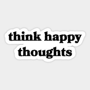 Think Happy Thoughts Sticker